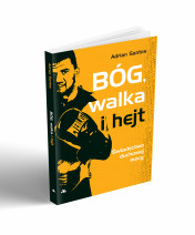 Bóg, walka i hejt. Świadectwo duchowej mocy - Adrian Santos