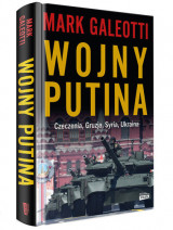 Wojny Putina. Czeczenia, Gruzja, Syria, Ukraina - Mark Galeotti : Publicystyka