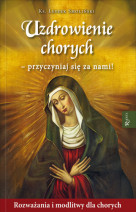 Uzdrowienie chorych - przyczyniaj się za nami! - ks. Leszek Smoliński
