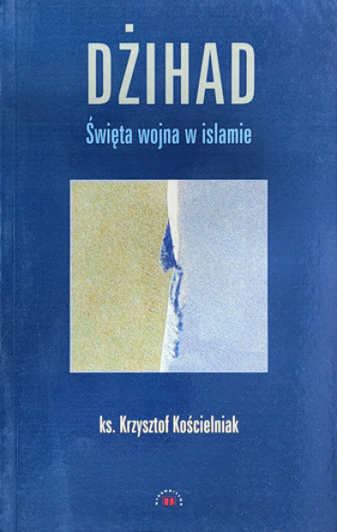 Dżihad. Święta wojna w islamie - ks. Krzysztof Kościelniak