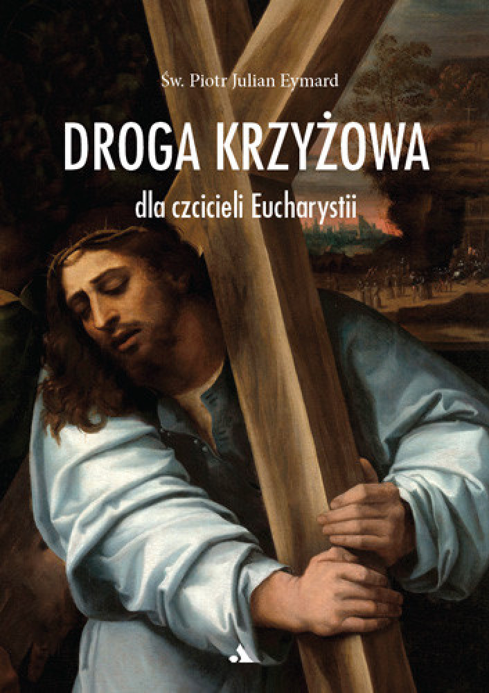 Droga Krzyżowa dla czcicieli Eucharystii - św. Piotr Julian Eymard : Modlitewnik
