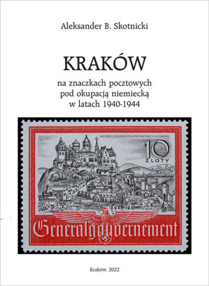 Kraków na znaczkach pocztowych pod okupacją niemiecką w latach 1940-1944 - Aleksander B. Skotnicki