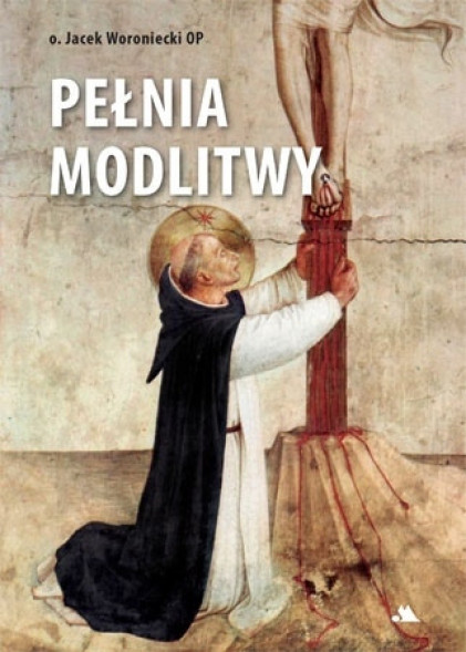 Pełnia modlitwy - o. Jacek Woroniecki OP
