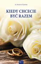 Kiedy chcecie być razem - ks. Mariusz Gajewski