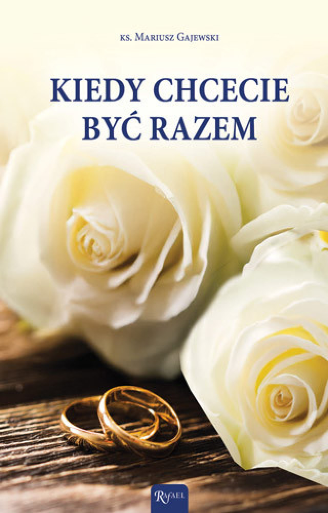 Kiedy chcecie być razem - ks. Mariusz Gajewski