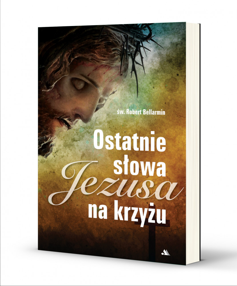 Ostatnie słowa Jezusa na krzyżu - św. Robert Bellarmin