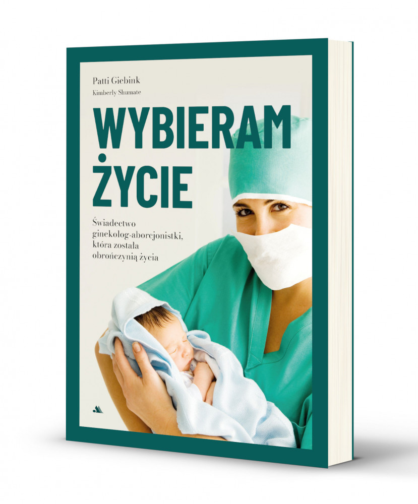 Wybieram życie. Świadectwo ginekolog-aborcjonistki, która stała się obrończynią życia - Patti Giebink, Kimberly Shmate