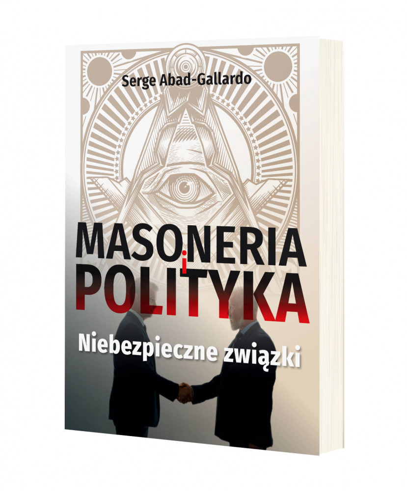 Masoneria i polityka. Niebezpieczne związki - Serge Abad-Gallardo