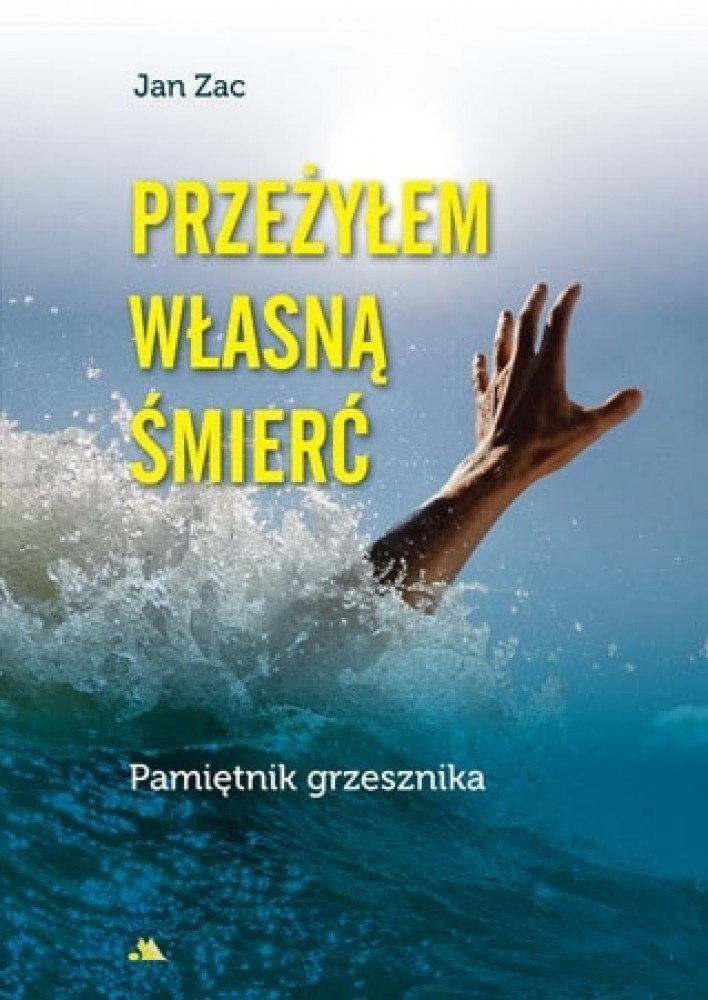 Przeżyłem własną śmierć. Pamiętnik grzesznika - Jan Zac : Świadectwa
