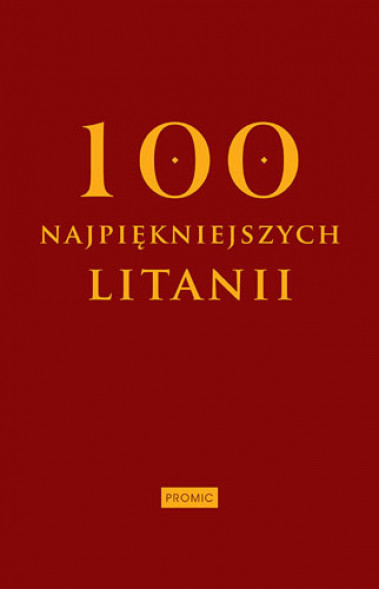 100 najpiękniejszych litanii : Modlitewniki