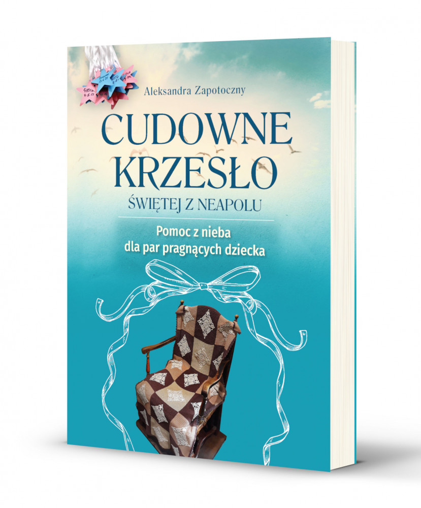 Cudowne krzesło Świętej z Neapolu. Pomoc z nieba dla par pragnących dziecka - Aleksandra Zapotoczny
