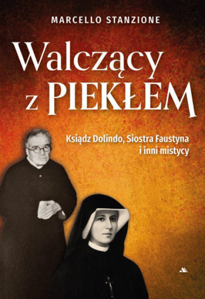 Walczący z piekłem. Ksiądz Dolindo, Siostra Faustyna i inni mistycy - ks. Marcello Stanzione