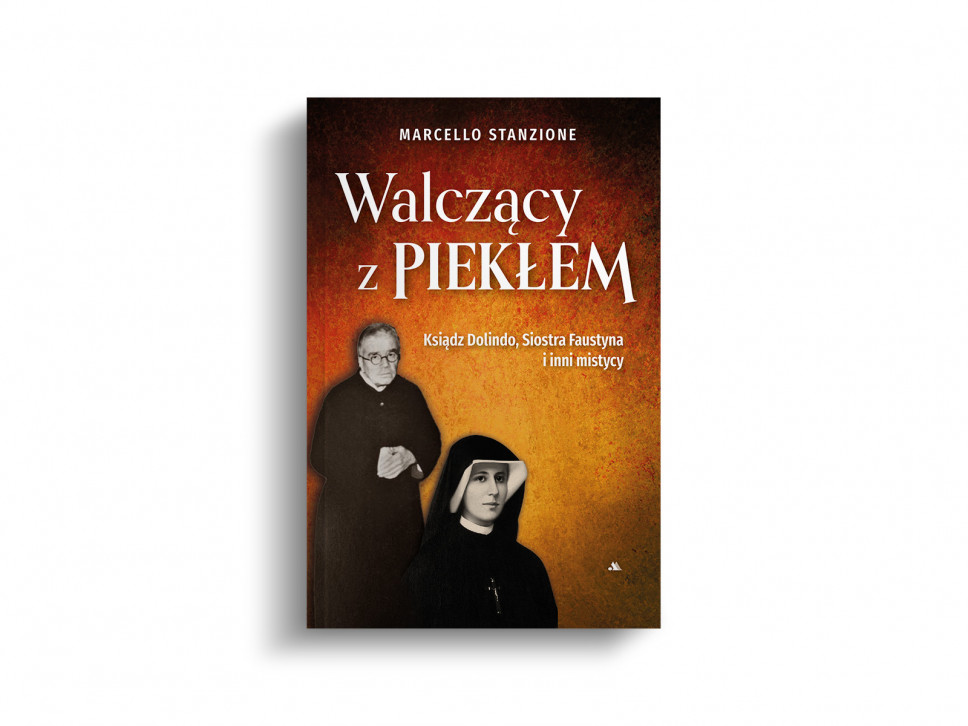 Walczący z piekłem. Ksiądz Dolindo, Siostra Faustyna i inni mistycy - ks. Marcello Stanzione