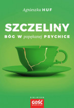 Szczeliny. Bóg w popękanej psychice - Agnieszka Huf