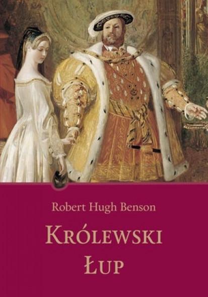Królewski łup - Robert Hugh Benson : Beletrystyka
