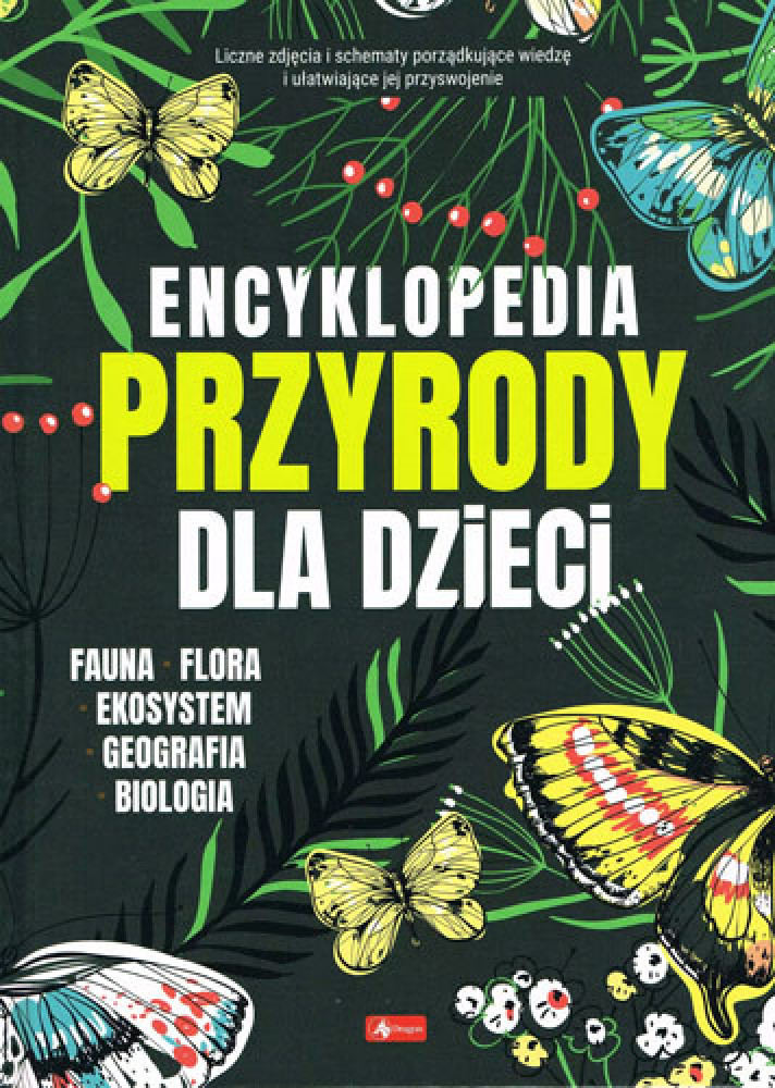 Encyklopedia przyrody dla dzieci. Fauna, flora, ekosystem, geografia, biologia