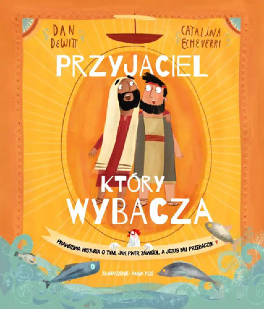 Przyjaciel, który wybacza - Dan DeWitt, Catalina Echeverri (ilustr.)