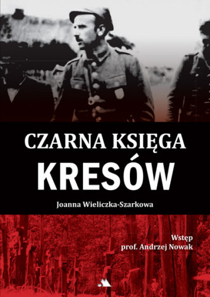 Czarna księga Kresów - Joanna Wieliczka-Szarkowa : Historia Polski : Wyd. 2025
