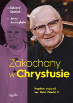 Zakochany w Chrystusie. Kapłan oczami św. Jana Pawła II -  ks. Edward Staniek, ks. Jerzy Jastrzębski