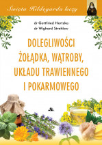 Dolegliwości żołądka, wątroby, układu trawiennego i pokarmowego. Święta Hildegarda leczy, cz. 3
