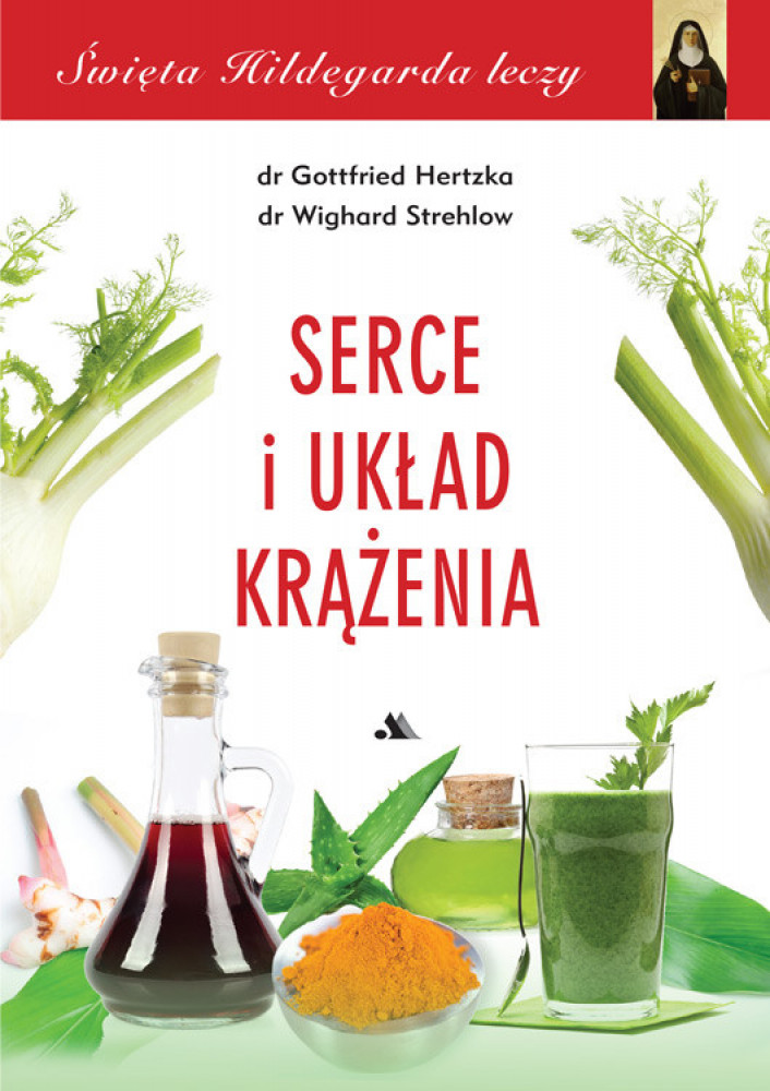 Serce i układ krążenia. Święta Hildegarda leczy, cz. 2 - dr Gottfried Hertzka, dr Wighard Strehlow