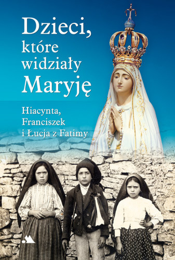 Dzieci, które widziały Maryję. Hiacynta, Franciszek i Łucja z Fatimy : Objawienia