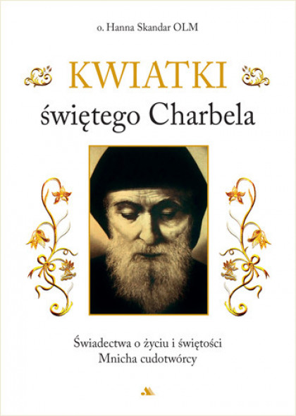 Kwiatki świętego Charbela - Hanna Skandar OLM