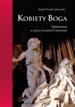 Kobiety Boga. Objawienia w życiu świętych niewiast - Jacek Paweł Laskowski