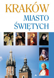 Kraków. Miasto świętych