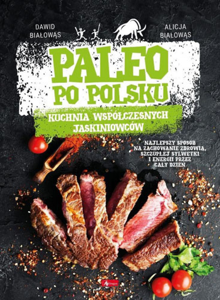 Paleo po polsku. Kuchnia współczesnych jaskiniowców - Dawid Białowąs, Alicja Białowąs