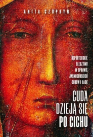 Cuda dzieją się po cichu. O Jasnogórskich cudach i łaskach (wyd. 3)