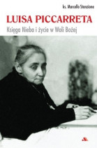Luisa Piccarreta. Księga nieba i życie w woli Bożej - ks. Marcello Stanzione : Biografie religijne