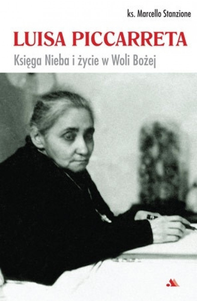 Luisa Piccarreta. Księga nieba i życie w woli Bożej - ks. Marcello Stanzione : Biografie religijne