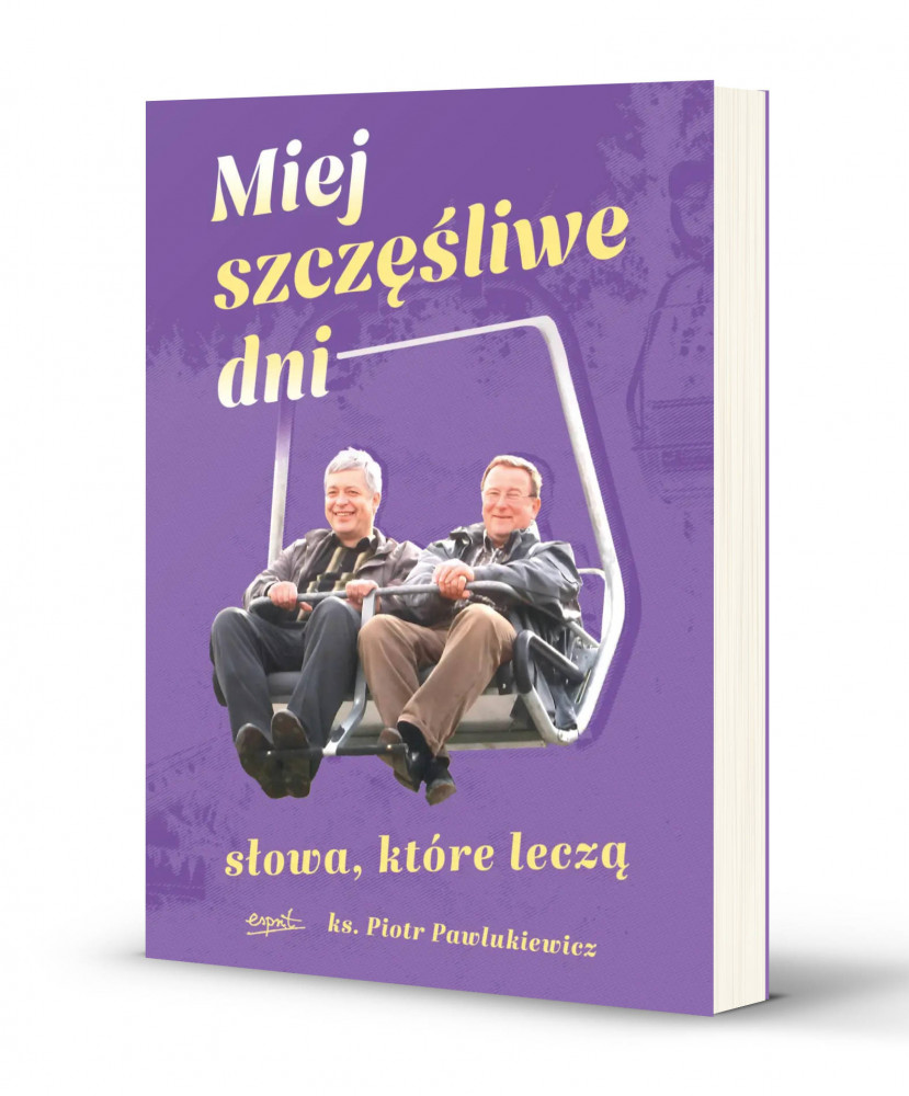 Miej szczęśliwe dni. Słowa, które leczą - ks. Piotr Pawlukiewicz
