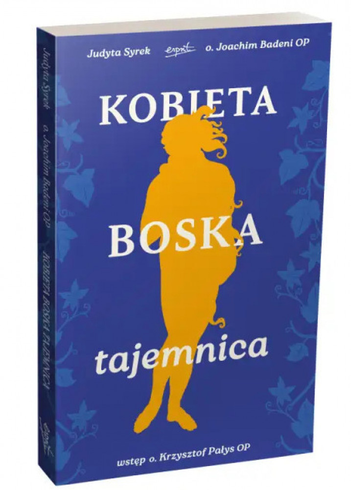 Kobieta boska tajemnica - o. Joachim Badeni OP, Judyta Syrek : Poradniki