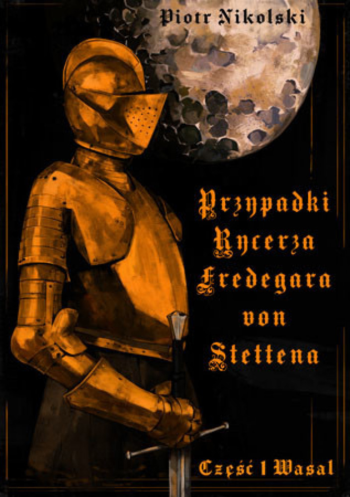 Przypadki rycerza F. von Stettena cz. 1. Wasal - Piotr Nikolski : Powieści SF