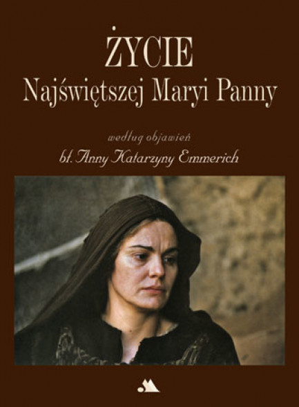Życie Najświętszej Maryi Panny według objawień bł. Anny Katarzyny Emmerich