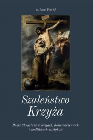 Szaleństwo Krzyża - ks. Raoul Plus SJ