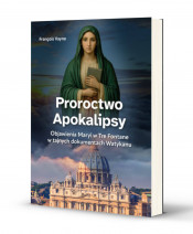 Proroctwo Apokalipsy. Objawienia Maryi w Tre Fontane w tajnych dokumentach Watykanu - François Vayne : Objawienia. Cuda