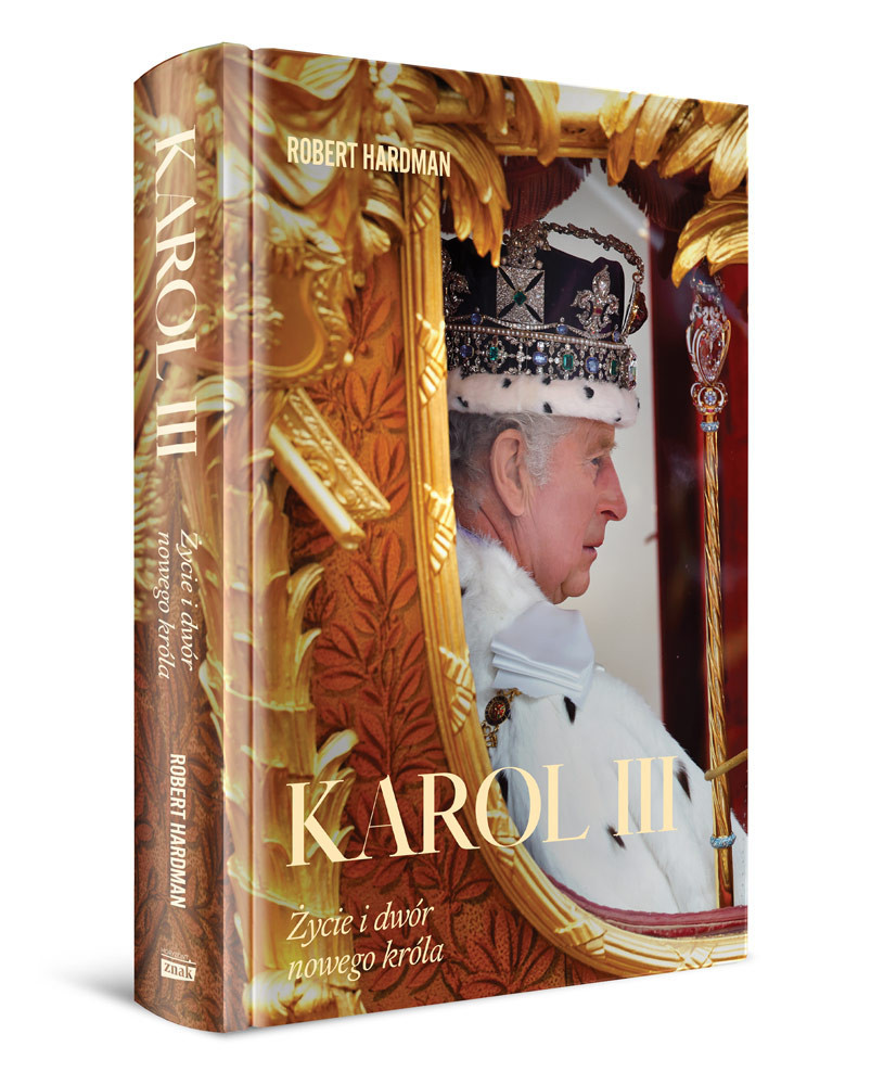 Karol III. Życie i dwór nowego króla - Robert Hardman