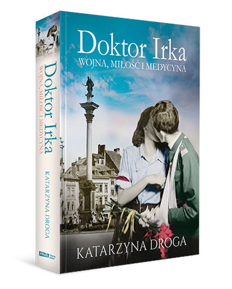 Doktor Irka. Wojna, miłość i medycyna Katarzyna Droga