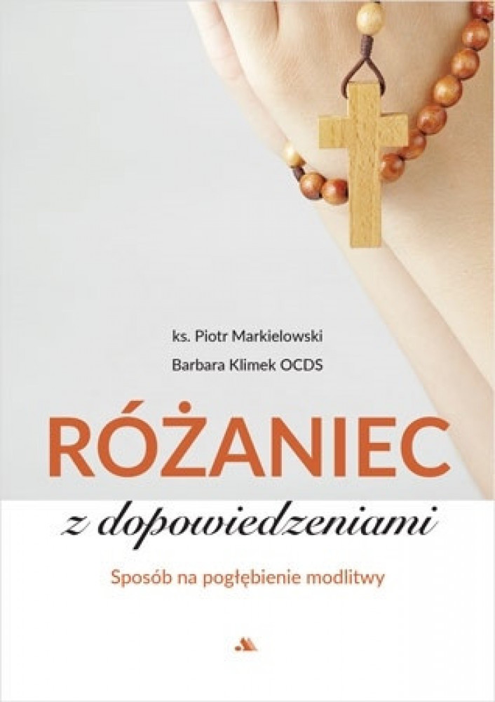 Różaniec z dopowiedzeniami - ks. Piotr Markielowski, s. Barbara Klimek OCDS
