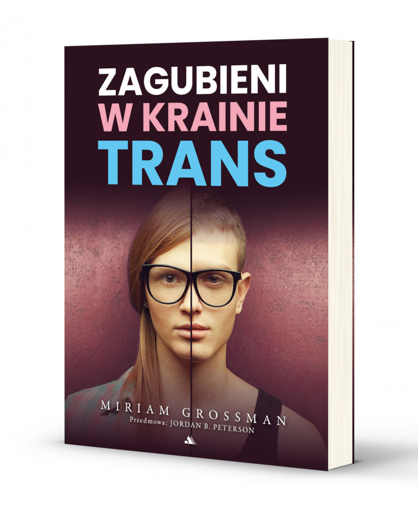 Zagubieni w krainie trans - dr Miriam Grossman : Rodzina. Małżeństwo. Wychowanie. Miłość