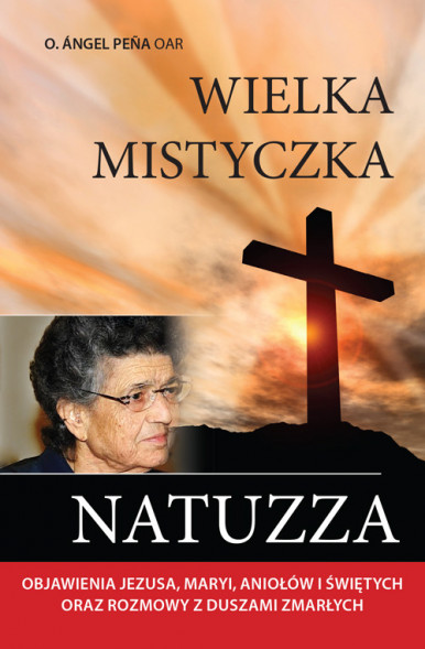 Wielka mistyczka Natuzza - o. Angel Pena OAR : Biografie religijne