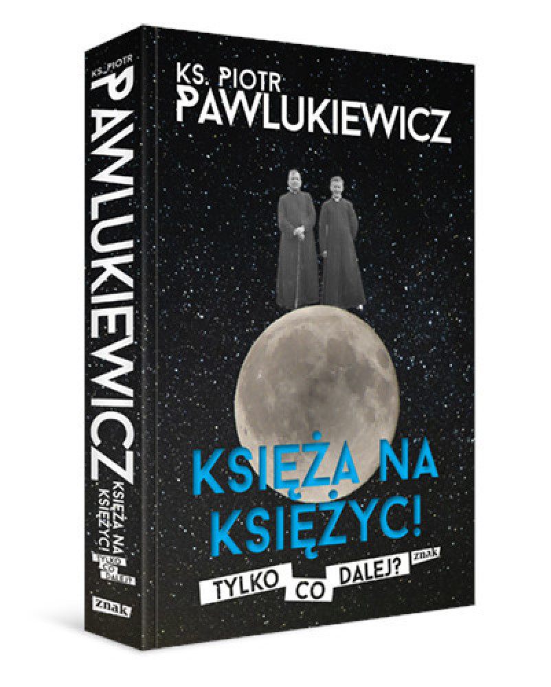 Księża na księżyc! Tylko co dalej? - ks. Piotr Pawlukiewicz