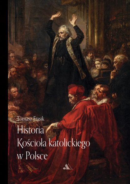 Historia Kościoła katolickiego w Polsce - Tomasz Frasik